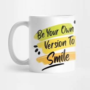 Be Your Own Version To Smile Mug